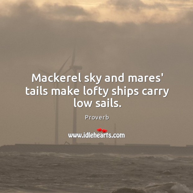 Mackerel sky and mares’ tails make lofty ships carry low sails. Image