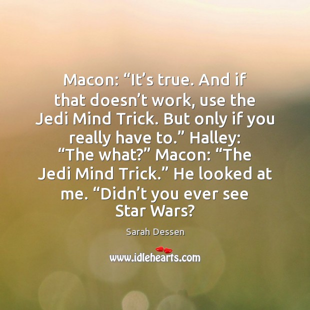 Macon: “It’s true. And if that doesn’t work, use the Sarah Dessen Picture Quote