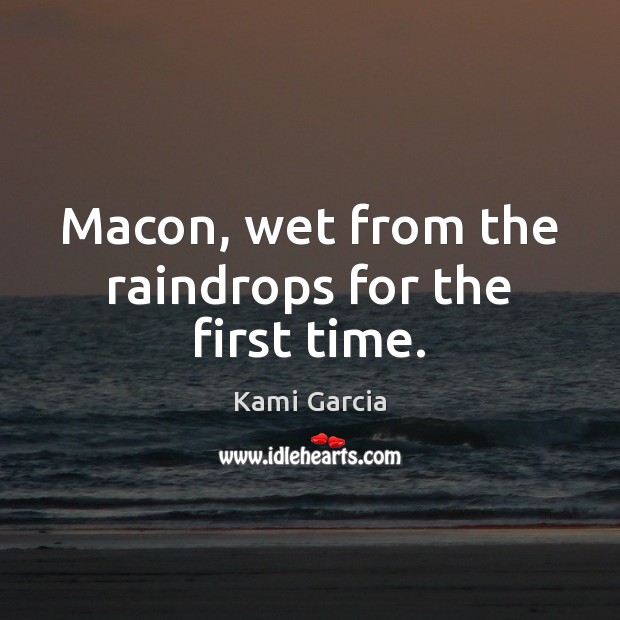 Macon, wet from the raindrops for the first time. Kami Garcia Picture Quote