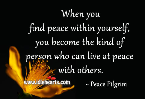Find peace within yourself Peace Pilgrim Picture Quote