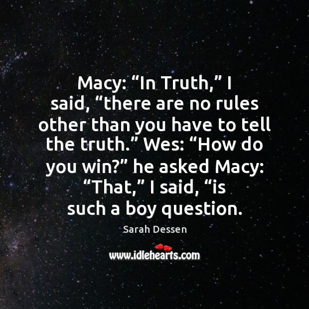 Macy: “In Truth,” I said, “there are no rules other than you Sarah Dessen Picture Quote