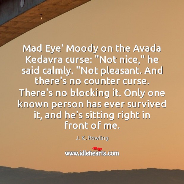 Mad Eye’ Moody on the Avada Kedavra curse: “Not nice,” he said Image