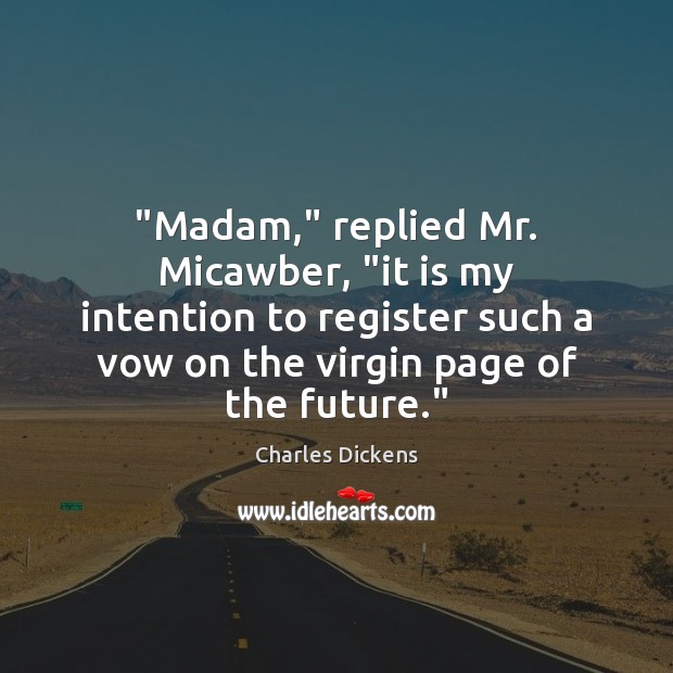 “Madam,” replied Mr. Micawber, “it is my intention to register such a Future Quotes Image