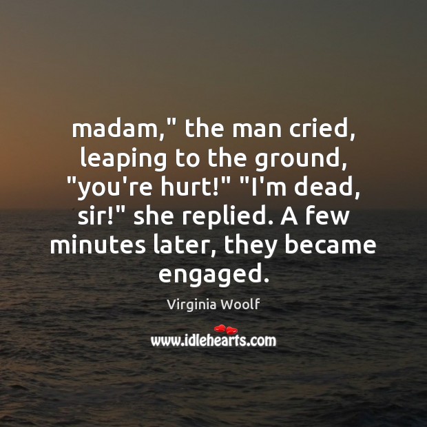 Madam,” the man cried, leaping to the ground, “you’re hurt!” “I’m dead, Image