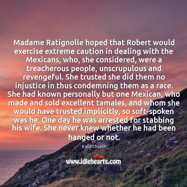 Madame Ratignolle hoped that Robert would exercise extreme caution in dealing with 