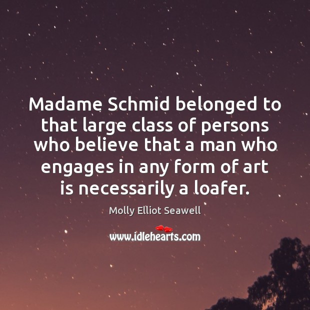Madame Schmid belonged to that large class of persons who believe that Molly Elliot Seawell Picture Quote