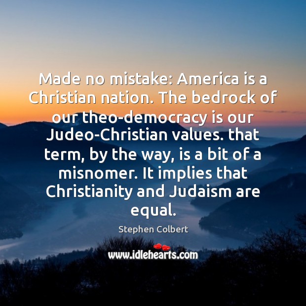 Made no mistake: America is a Christian nation. The bedrock of our Democracy Quotes Image