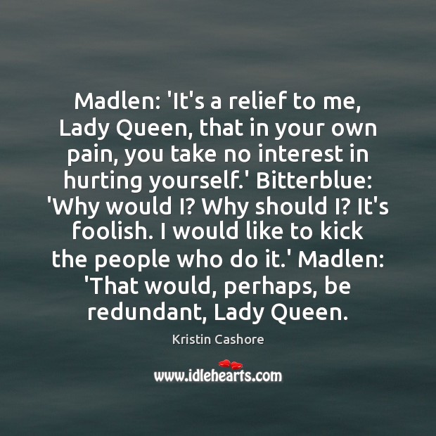 Madlen: ‘It’s a relief to me, Lady Queen, that in your own Kristin Cashore Picture Quote