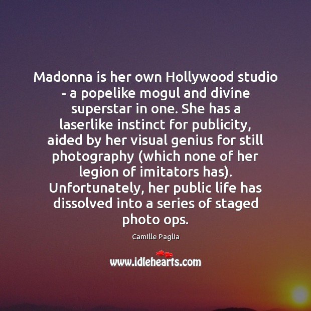 Madonna is her own Hollywood studio – a popelike mogul and divine Camille Paglia Picture Quote