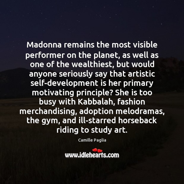 Madonna remains the most visible performer on the planet, as well as Camille Paglia Picture Quote