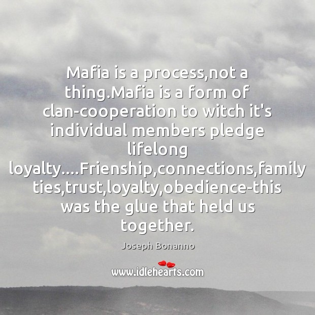 Mafia is a process,not a thing.Mafia is a form of Joseph Bonanno Picture Quote