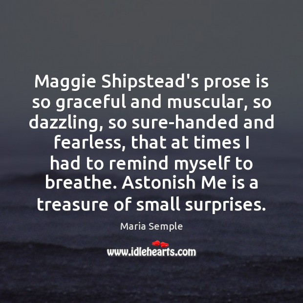 Maggie Shipstead’s prose is so graceful and muscular, so dazzling, so sure-handed 