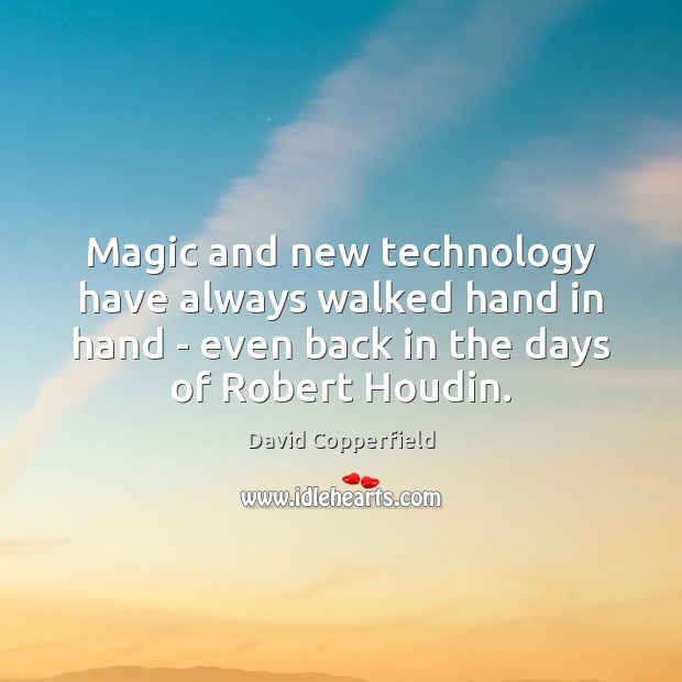 Magic and new technology have always walked hand in hand – even David Copperfield Picture Quote