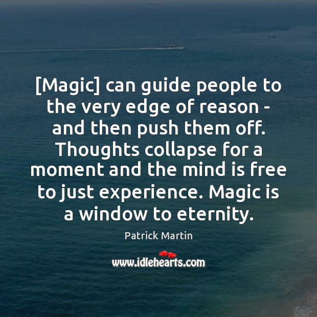 [Magic] can guide people to the very edge of reason – and Patrick Martin Picture Quote