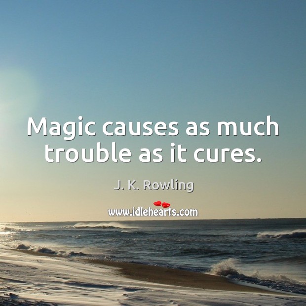 Magic causes as much trouble as it cures. Image