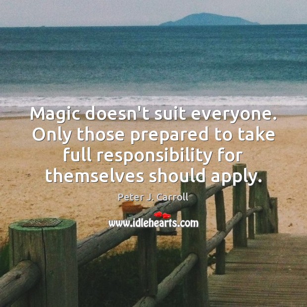 Magic doesn’t suit everyone. Only those prepared to take full responsibility for 