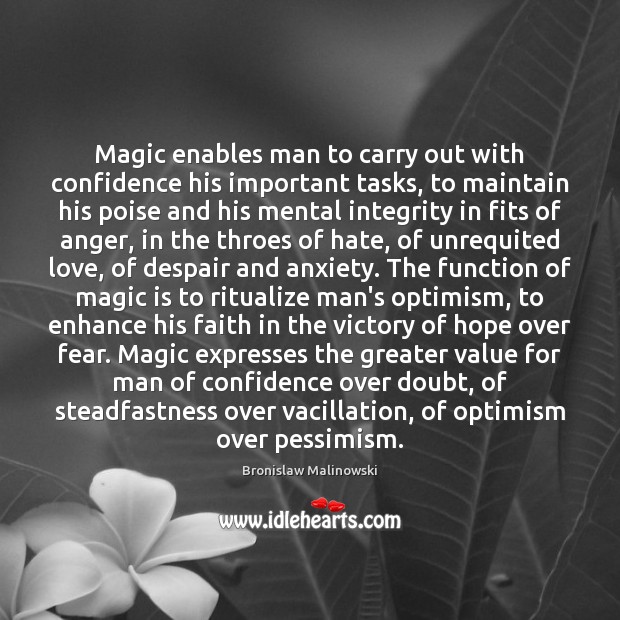 Magic enables man to carry out with confidence his important tasks, to Bronislaw Malinowski Picture Quote