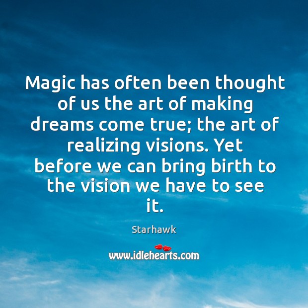 Magic has often been thought of us the art of making dreams Starhawk Picture Quote