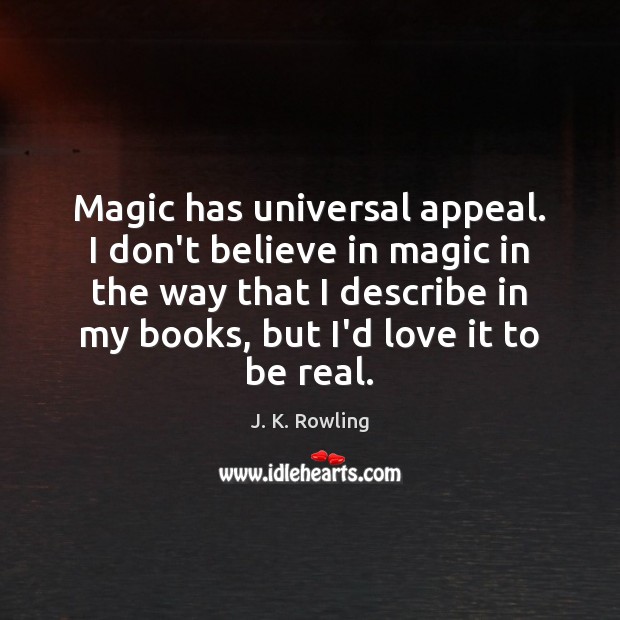 Magic has universal appeal. I don’t believe in magic in the way Image