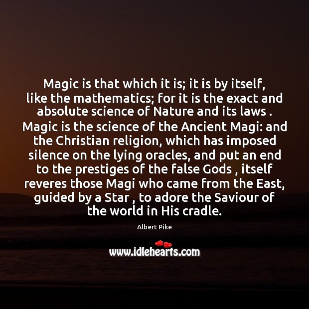 Magic is that which it is; it is by itself, like the Albert Pike Picture Quote