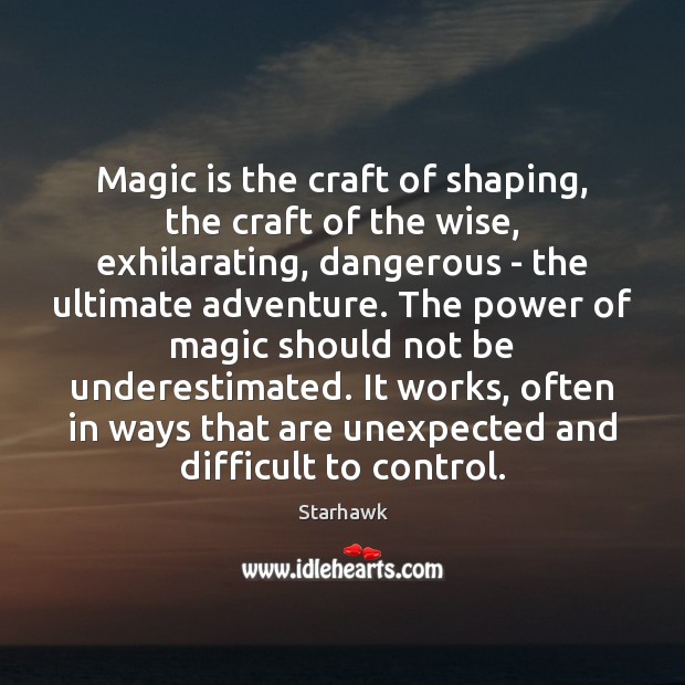 Magic is the craft of shaping, the craft of the wise, exhilarating, Starhawk Picture Quote