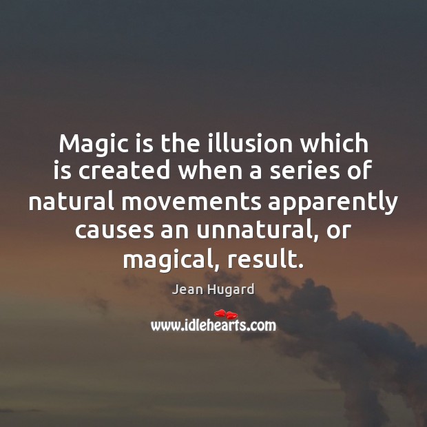 Magic is the illusion which is created when a series of natural Image