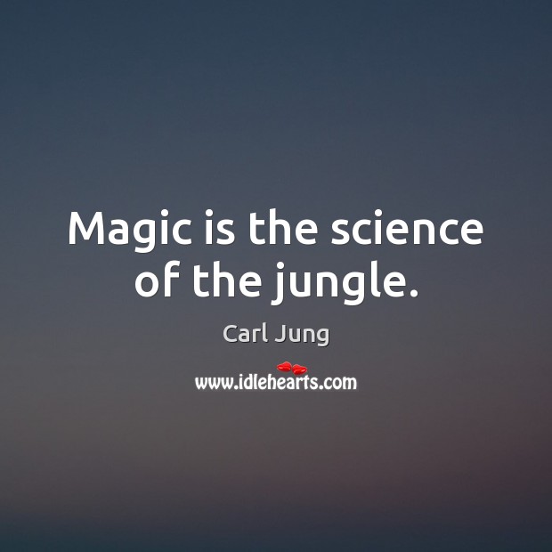 Magic is the science of the jungle. Image