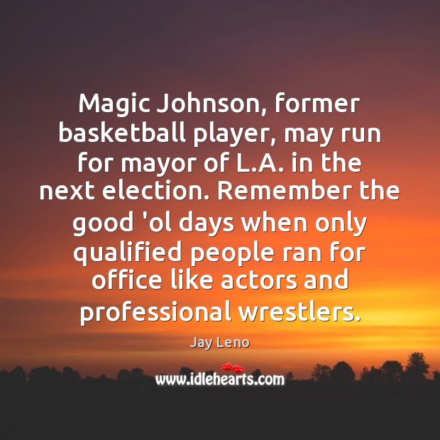 Magic Johnson, former basketball player, may run for mayor of L.A. Jay Leno Picture Quote