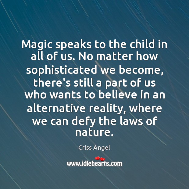 Magic speaks to the child in all of us. No matter how Criss Angel Picture Quote