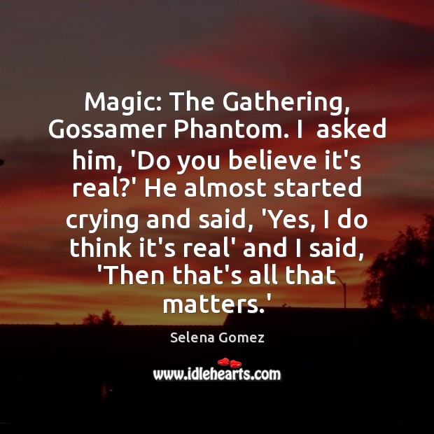 Magic: The Gathering, Gossamer Phantom. I  asked him, ‘Do you believe it’s Image