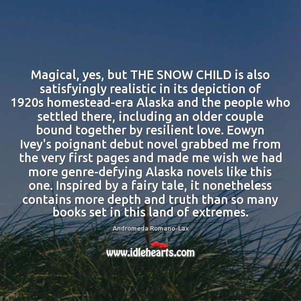 Magical, yes, but THE SNOW CHILD is also satisfyingly realistic in its Andromeda Romano-Lax Picture Quote