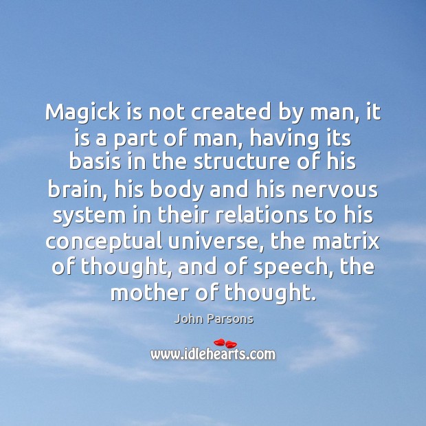 Magick is not created by man, it is a part of man, John Parsons Picture Quote