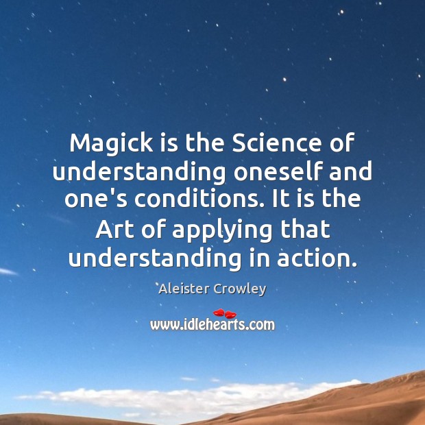 Magick is the Science of understanding oneself and one’s conditions. It is Aleister Crowley Picture Quote