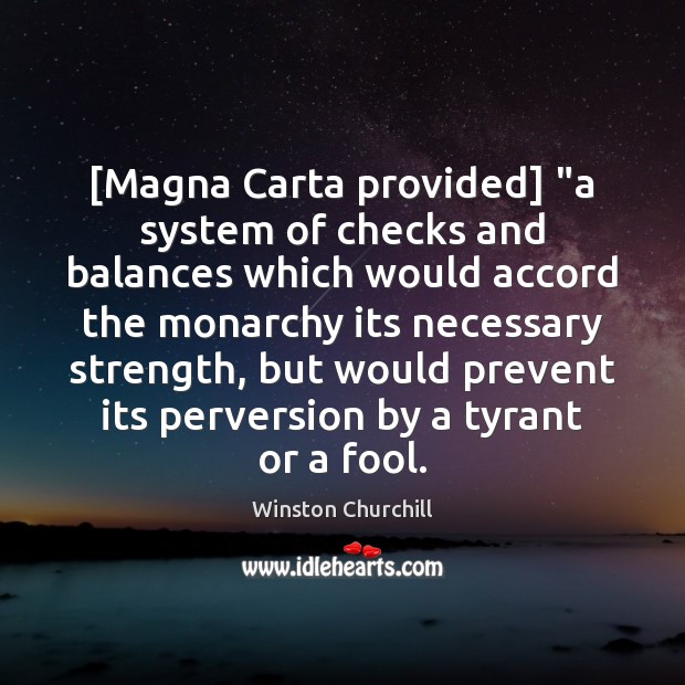 [Magna Carta provided] “a system of checks and balances which would accord Winston Churchill Picture Quote