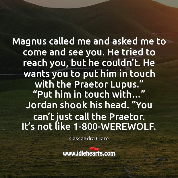Magnus called me and asked me to come and see you. He Image