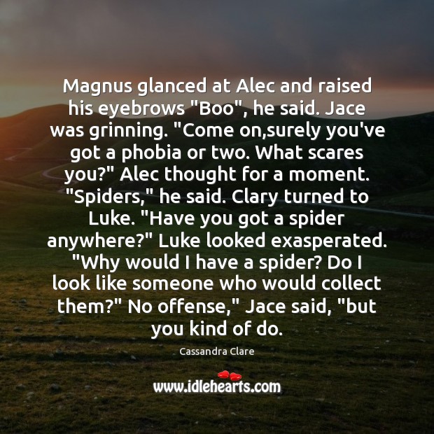 Magnus glanced at Alec and raised his eyebrows “Boo”, he said. Jace Image