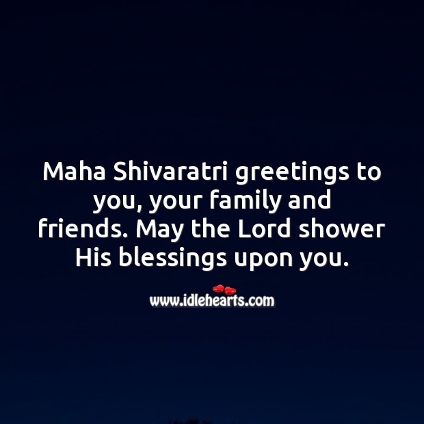 Maha Shivaratri greetings to you, your family and friends. 