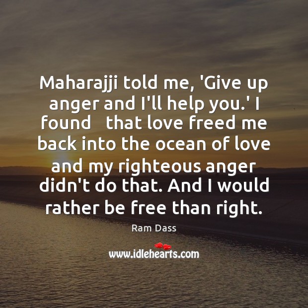 Maharajji told me, ‘Give up anger and I’ll help you.’ I Ram Dass Picture Quote
