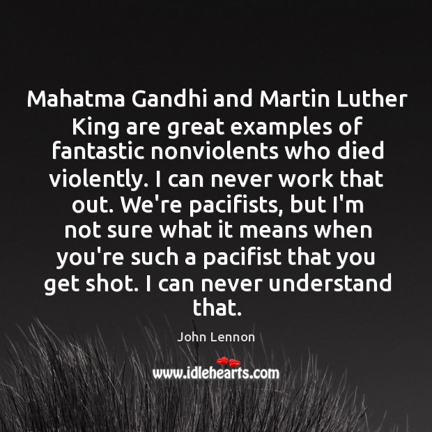 Mahatma Gandhi and Martin Luther King are great examples of fantastic nonviolents Image