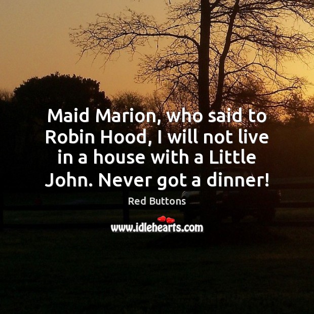 Maid Marion, who said to Robin Hood, I will not live in Red Buttons Picture Quote