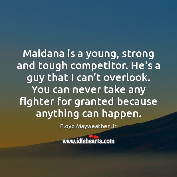 Maidana is a young, strong and tough competitor. He’s a guy that Floyd Mayweather Jr Picture Quote