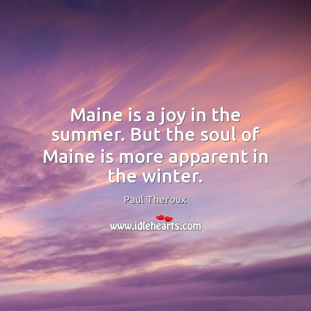 Maine is a joy in the summer. But the soul of Maine is more apparent in the winter. Image