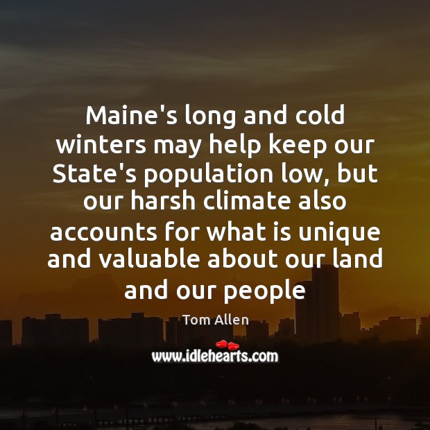 Maine’s long and cold winters may help keep our State’s population low, Tom Allen Picture Quote
