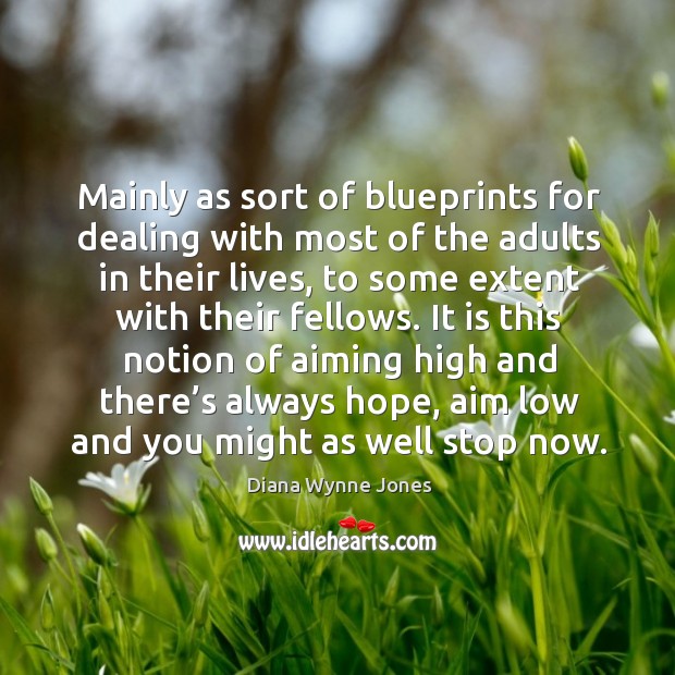 Mainly as sort of blueprints for dealing with most of the adults in their lives Diana Wynne Jones Picture Quote