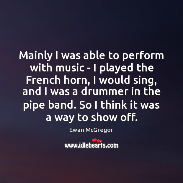 Mainly I was able to perform with music – I played the Image