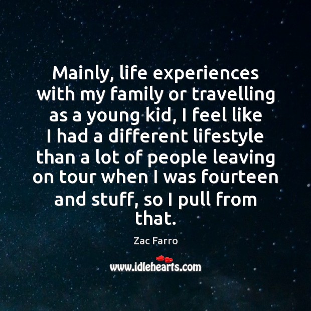 Mainly, life experiences with my family or travelling as a young kid, Travel Quotes Image