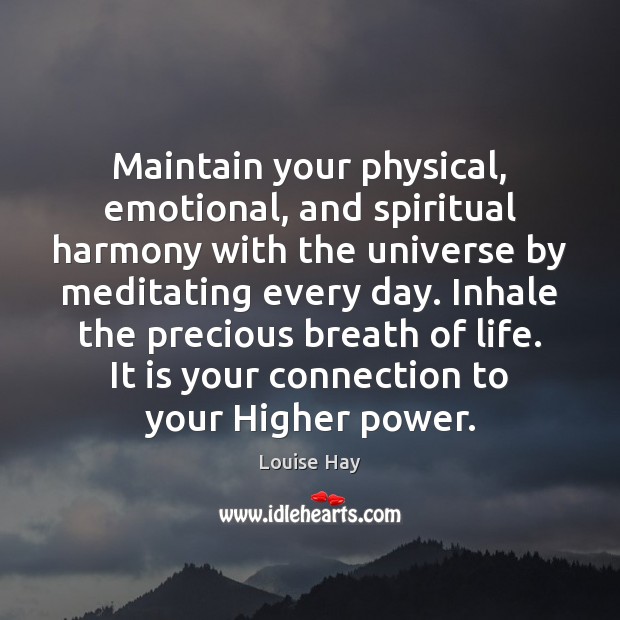 Maintain your physical, emotional, and spiritual harmony with the universe by meditating Louise Hay Picture Quote
