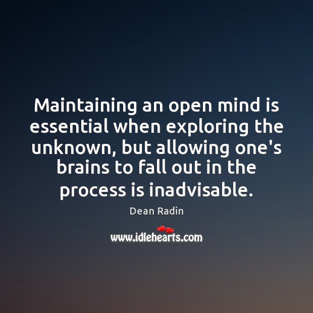 Maintaining an open mind is essential when exploring the unknown, but allowing Dean Radin Picture Quote