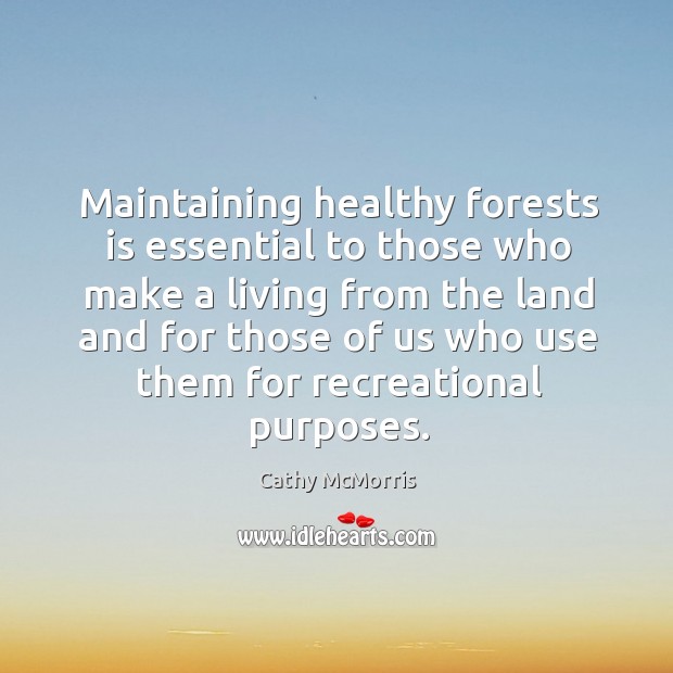 Maintaining healthy forests is essential to those who make a living from the Cathy McMorris Picture Quote