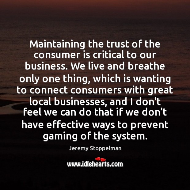 Maintaining the trust of the consumer is critical to our business. We Image